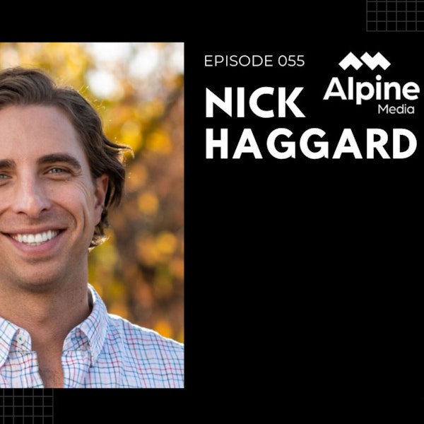Episode 055 - Nick Haggard, Alpine Media (Director of Sales)