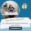 THROWBACK | So I Started My Sugar Business…Now What?