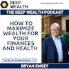 Bryan Sweet Reveals On How To Maximize Wealth For Your Finances And Health (#191)