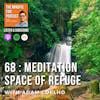68 : Meditation : Space of Refuge