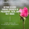 Beyond Reason: Finding strength in Philosophy, Faith, and Self-Grace