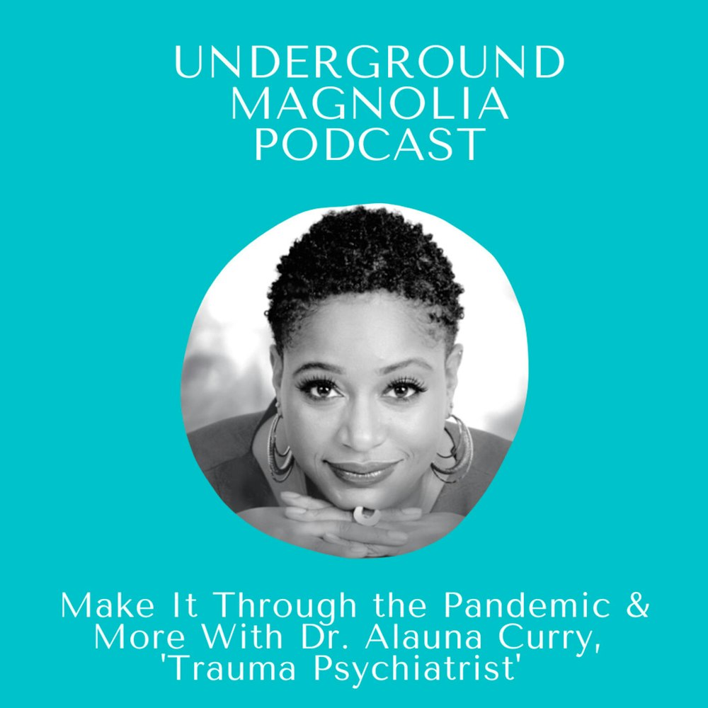 Make It Through The Pandemic & More With Dr. Alauna Curry, 'Trauma Psychiatrist'