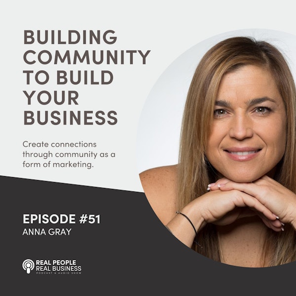 Anna Gray - Building Community to Build Your Business