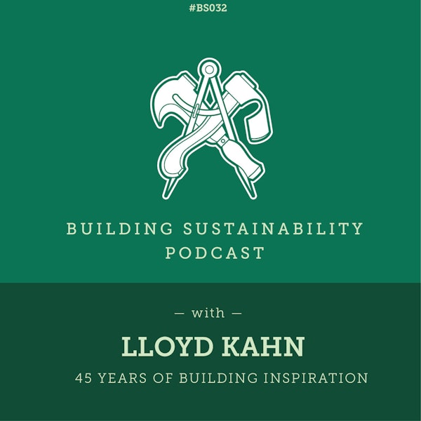 45 years of Building Inspiration - Lloyd Kahn - BS032