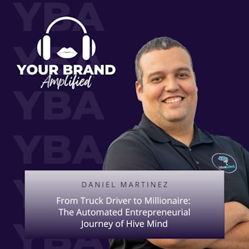From Truck Driver to Millionaire with Daniel Martinez: The Automated Entrepreneurial Journey of Hive Mind