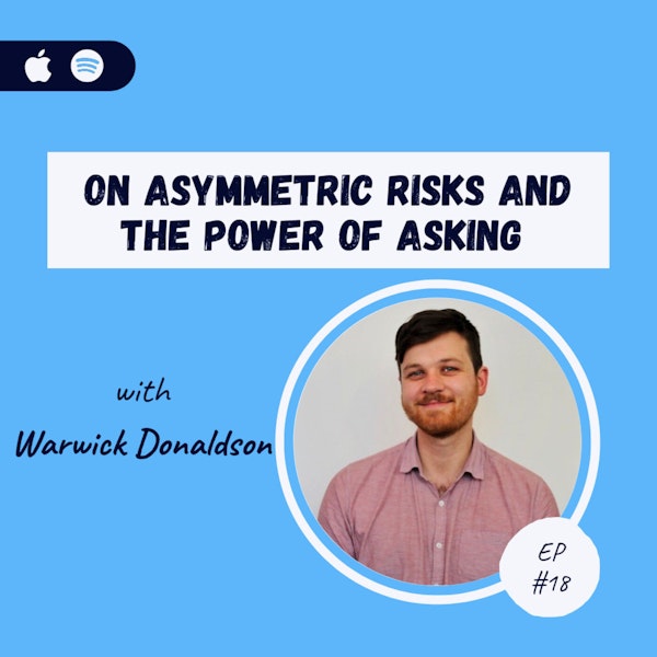 Warwick Donaldson | On Asymmetric Risks and The Power Of Asking