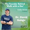 377: Walking Toward Wellness: Dr. David Sabgir - The Founder Behind 'Walk with a Doc'