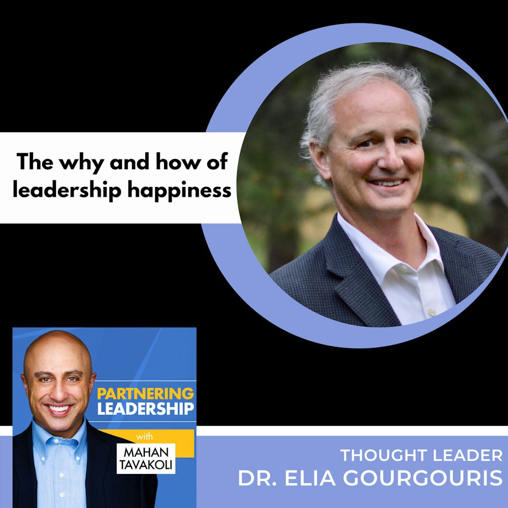 The why and how of leadership happiness with Dr. Elia Gourgouris | Partnering Leadership Global Thought Leader