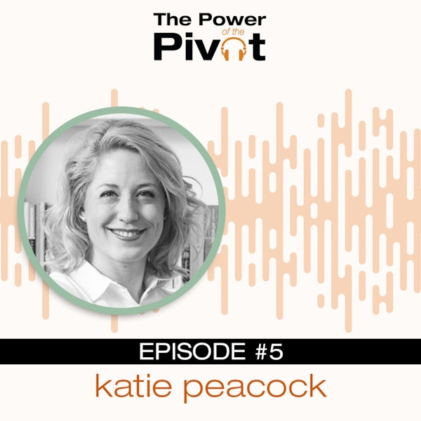 005: Pursuing What Your Passion Is with Katie Peacock