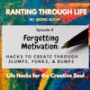 Forgetting Motivation: Hacks to Create through Slumps, Funks, & Bumps