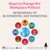 88. Networking Tips - Be Interested, Not Interesting, with Prina Shah
