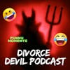 Fun or funny moments during our divorce recovery.  Laughter is necessary sometimes to get your through some of the rough times...  Divorce Devil Podcast #116