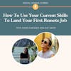 How To Use Your Current Skills To Land Your First Remote Job