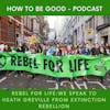 Rebel for Life: with Heath Greville from Extinction Rebellion