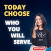 Choose Today Whom You Will Serve