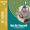 58: Bet On Yourself (again)