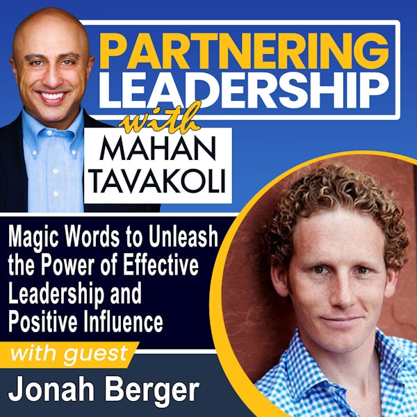 244 Magic Words to Unleash the Power of Effective Leadership and Positive Influence with Best Selling Author and Wharton School Professor Jonah Berger | Partnering Leadership Global Thought Leader