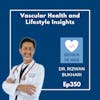 350: REWIND | Dr. Rizwan Bukhari - Exploring Vascular Surgery and Lifestyle Medicine