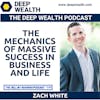 Podcaster, Coach, Happy Engineer Zach White Reveals The Mechanics Of Massive Success In Business And Life (#249)