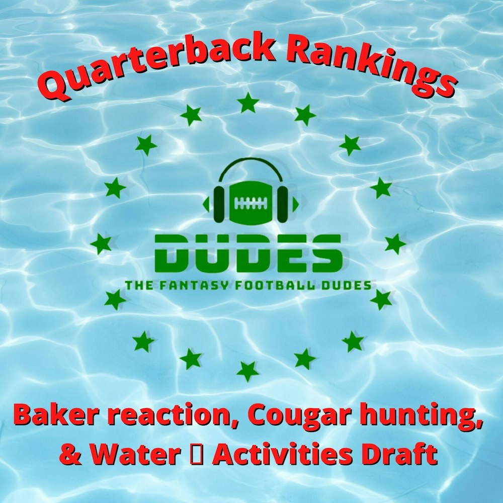 Quarterback Rankings + Baker reaction + Cougar Season & Water Activities Draft