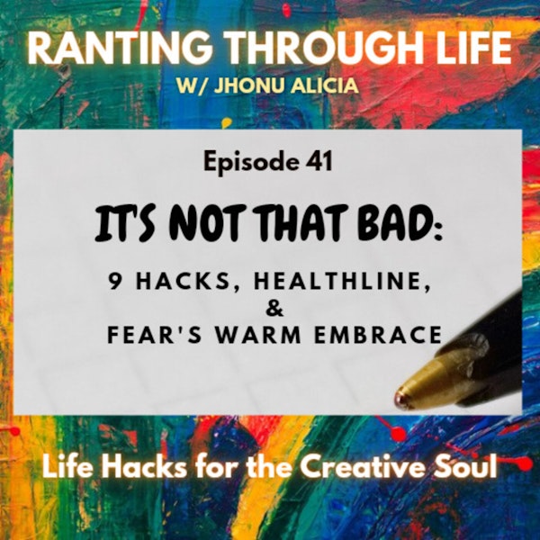 It's not That Bad: 9 Hacks, Healthline,  &  Fear's Warm Embrace