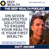 Dr. Matt Archer On Seven Unexpected Solutions To Ensure Your Health Is Your First Wealth (#315)