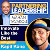 172 Innovate Like the Best with Kapil Kane, Former Leader of Apple’s Product Design on MacBook, iMac, iPad and Current Head & Co-Founder of Intel’s Growth Accelerator | Partnering Leadership Global Thought Leader