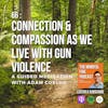 66: Meditation : Connection & Compassion As We All Live With Gun Violence