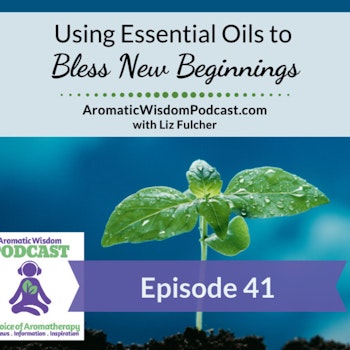 AWP 041: Using Essential Oils to Bless New Beginnings