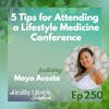 250: MAYA'S TIP: Five Tips for Attending a Lifestyle Medicine Conference