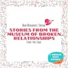 Stories from the Museum of Broken Relationships - Bad Romance Theme