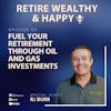 Ep50: Fuel Your Retirement through Oil and Gas Investments with RJ Burr