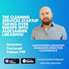 The cleaning services startup taking over Europe with Aleksander Lukashou