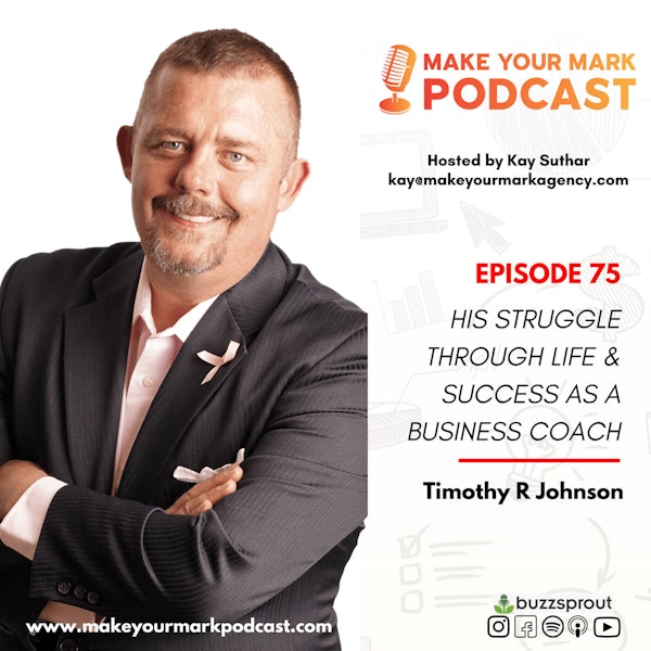 MYM 075: | Timothy R. Johnson : His Struggle Through Life and Success as a Business Coach