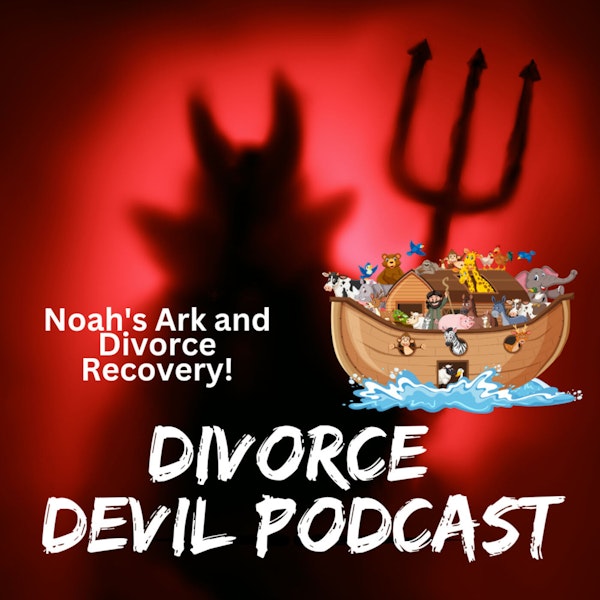 How is divorce recovery like Noah’s Ark? ||  Divorce Devil Podcast #128  ||  David