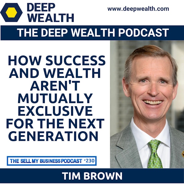 Tim Brown Reveals How Success And Wealth Aren't Mutually Exclusive For The Next Generation (#230)