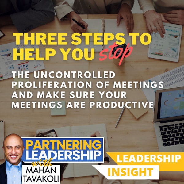 147 Three Steps to Help You Stop the Uncontrolled Proliferation of Meetings  and Make Sure Your Meetings are Productive | Mahan Tavakoli Partnering Leadership Insight