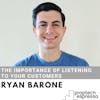 Ryan Barone - The Importance of Listening to Your Customers