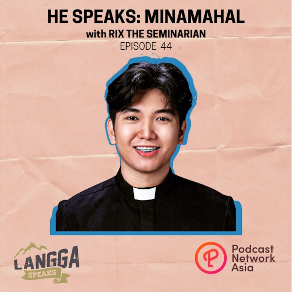 LSP 44: HE SPEAKS: Minamahal with Rix the Seminarian