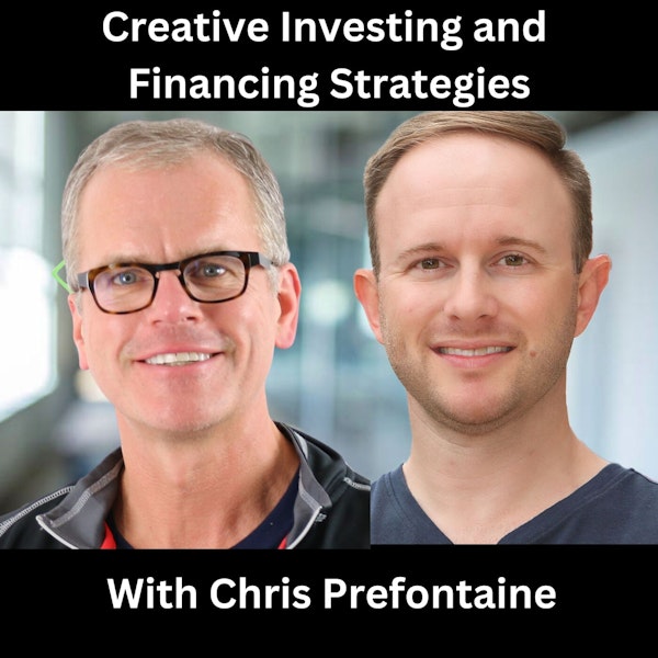 Creative Investing and Financing Strategies With Chris Prefontaine