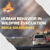 019 - Modelling human behaviour in wildfire evacuation with Erica Kuligowski