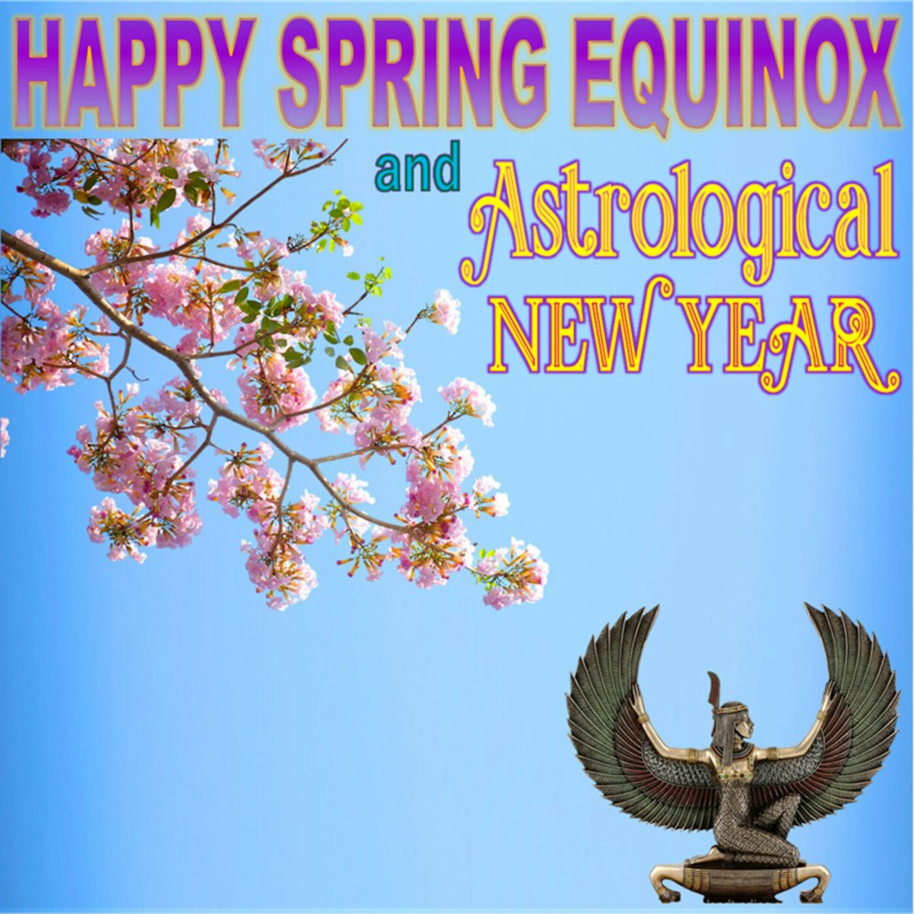 Happy Spring Equinox & Astrological New Year