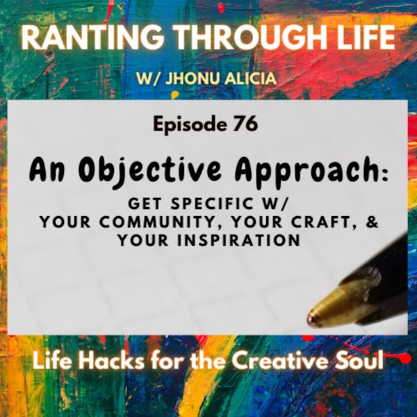 An Objective Approach: Get Specific w/ Your Community, Your Craft, & Your Inspiration