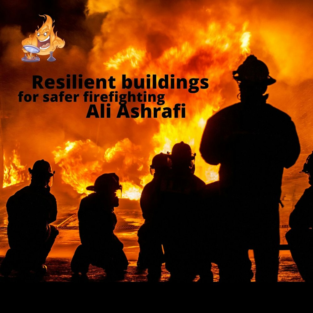 021 - Resilient design for firefighter safety with Ali Ashrafi