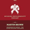 Regenerative Design - The Living Building Challenge - Martin Brown - BS045