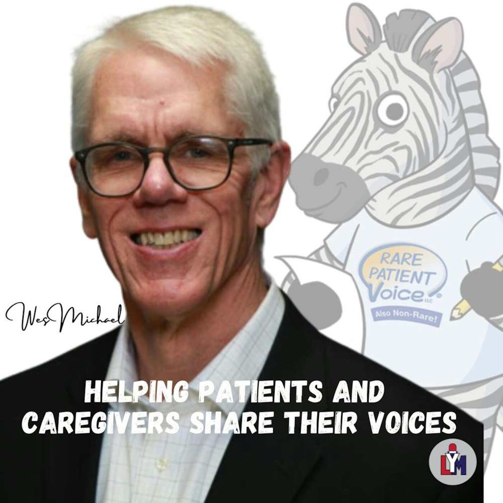 Epi # 0073 - President / Rare Patient Voice - Wes Michael