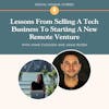 Lessons From Selling A Tech Business To Starting A New Remote Venture