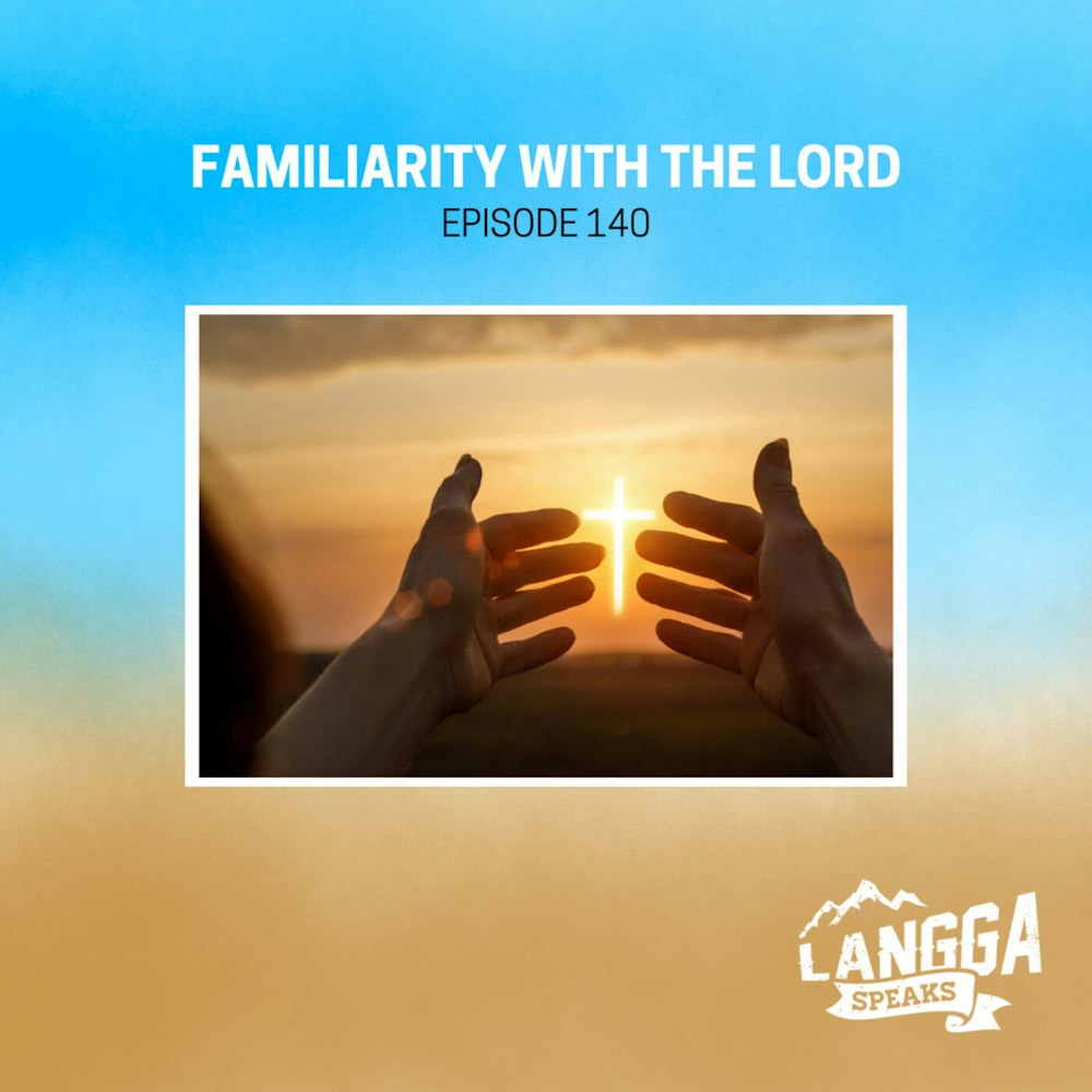LSP 140: Familiarity with the Lord