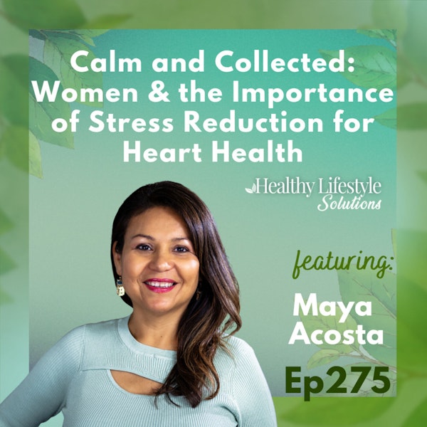 275: MAYA'S TIP:  Calm and Collected: Women and the Importance of Stress Reduction for Heart Health