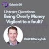 Listener Questions: Am I Being Overly Money Vigilant to a fault?